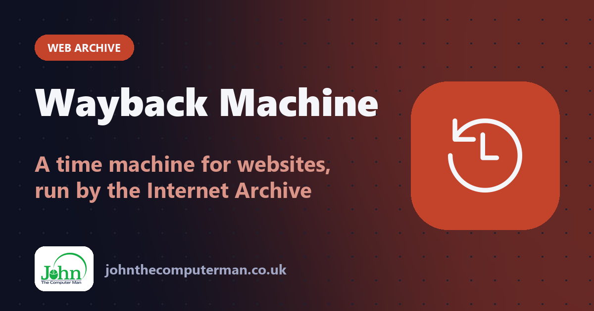 Wayback Machine: A time machine for websites, run by the Internet Archive